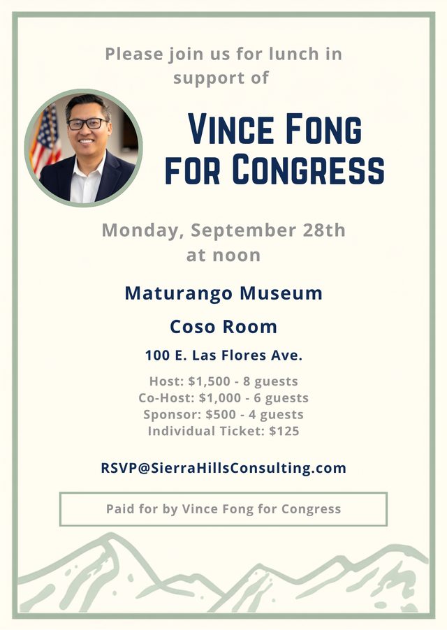 Flyer: Please join us for lunch in support of Vince Fong for Congress. Monday, September 28th at noon, Maturango Museum, Coso Room, 100 E. Las Flores Ave.