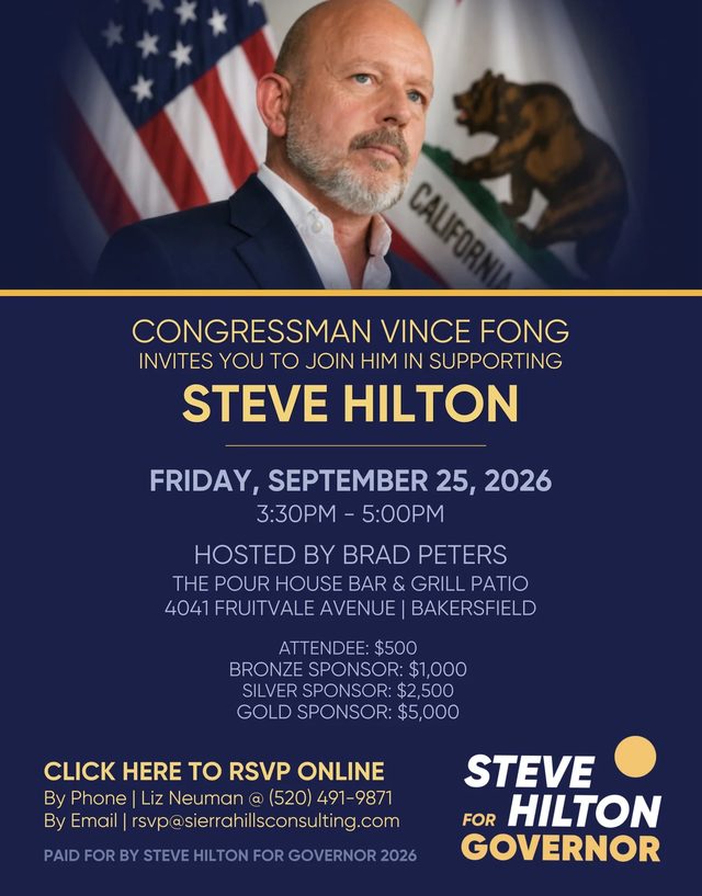 Flyer: Congressman Vince Fong invites you to join him in supporting Steve Hilton. Friday, September 25, 2026, 3:30PM to 5:00PM. Hosted by Brad Peters at The Pour House Bar & Grill Patio, 4041 Fruitvale Avenue, Bakersfield.